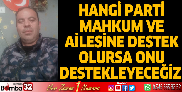 Hangi parti mahkum ve ailesine destek olursa onu destekleyeceğiz