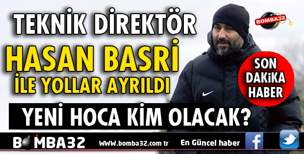 HASAN BASRİ İLE YOLLAR AYRILDI