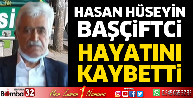 Hasan Hüseyin Başçiftci hayatını kaybetti