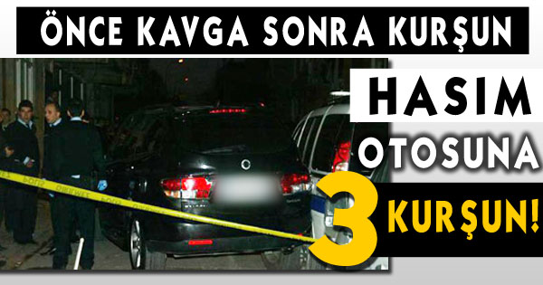 Hasım Otosuna 3 Kurşun!