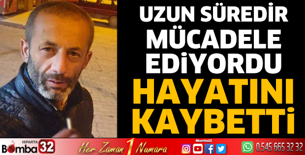 Hastalığına yenik düştü
