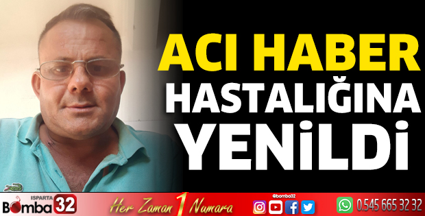 Hastalığına yenildi