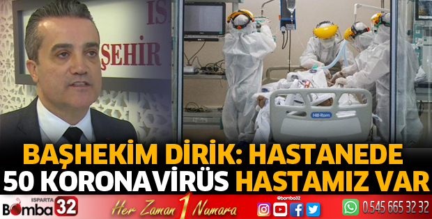 Hastanede yaklaşık 50 koronavirüs hastamız var
