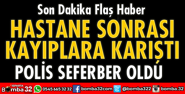 HASTANEYE GELDİ SONRA KAYIPLARA KARIŞTI