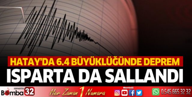 Hatay'da 6.4 büyüklüğündeki deprem Isparta'dan da hissedildi
