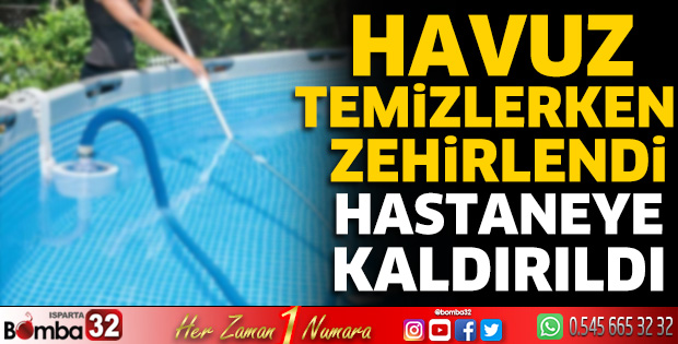 Havuz temizlerken zehirlendi hastaneye kaldırıldı 