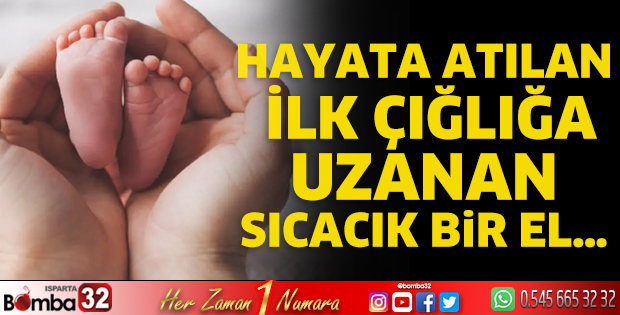 Hayata atılan ilk çığlığa uzanan sıcacık bir el…