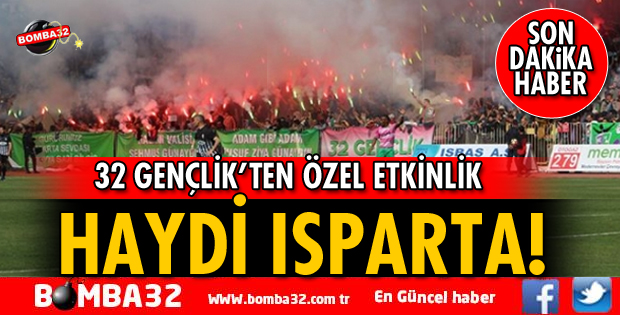 HAYDİ ISPARTA! 32 GENÇLİKTEN ÖZEL ETKİNLİK