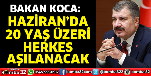 Haziran'da 20 yaş üstü herkes aşılanacak