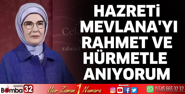 Hazreti Mevlana'yı rahmet ve hürmetle anıyorum