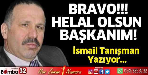 Helal olsun başkanım