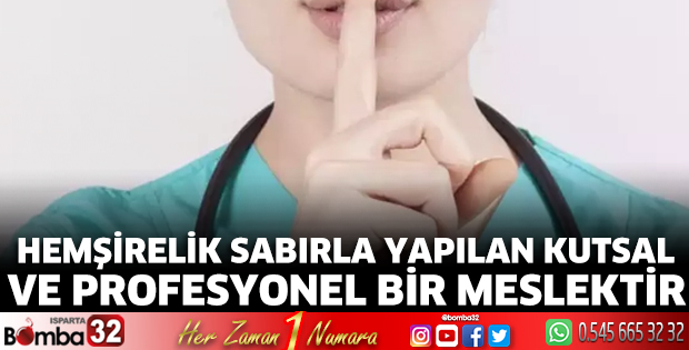 Hemşirelik sabırla yapılan kutsal ve profesyonel bir meslektir