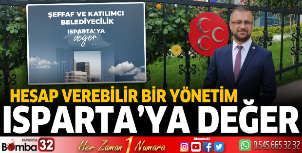 Hesap verebilir bir yönetim Isparta’ya değer
