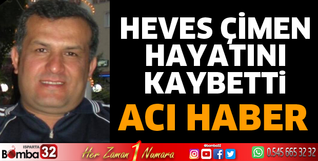 Heves Çimen hayatını kaybetti