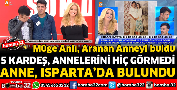 HİÇ GÖRMEDİKLERİNİ ANNELERİ ISPARTA'DA BULUNDU