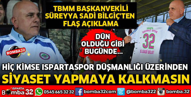HİÇ KİMSE ISPARTASPOR DÜŞMANLIĞI ÜZERİNDEN SİYASET YAPMAYA KALKMASIN