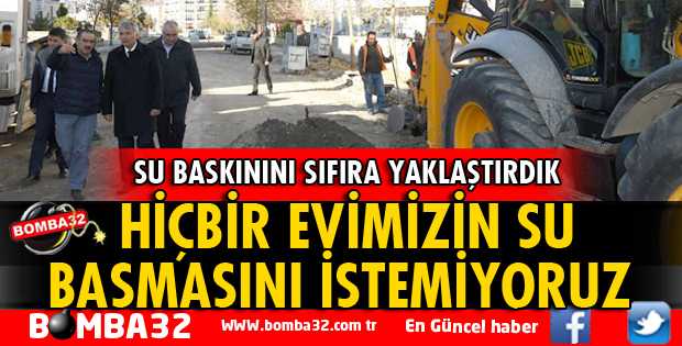 HİÇBİR EVİMİZİN SU BASMASINI İSTEMİYORUZ