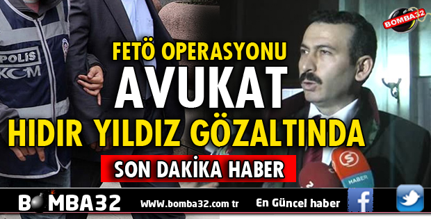 HIDIR YILDIZ GÖZALTINA ALINDI