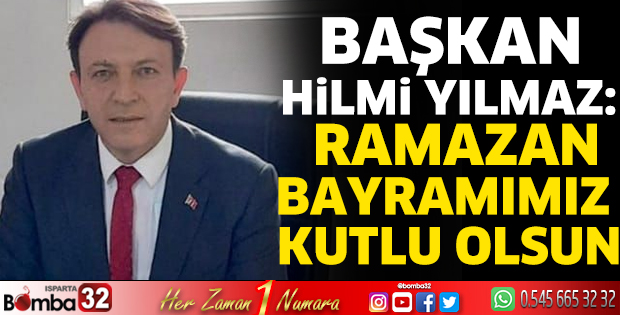 Hilmi Yılmaz'ın Ramazan Bayramı mesajı