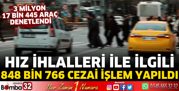 Hız ihlalleri ile ilgili 848 bin 766 cezai işlem yapıldı