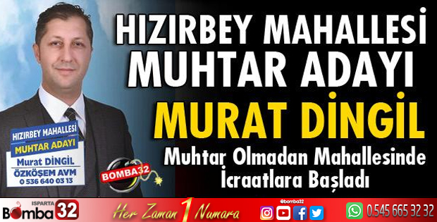Hızırbey Mahallesi Muhtar adayı Murat Dingil yapacaklarını sıraladı