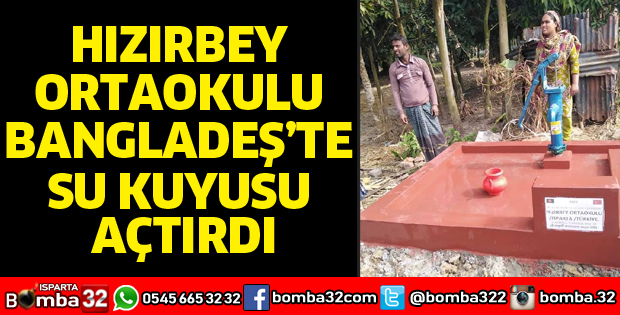 HIZIRBEY ORTAOKULU BANGLADEŞ’TE SU KUYUSU AÇTIRDI