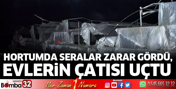 Hortumda seralar zarar gördü, evlerin çatısı uçtu