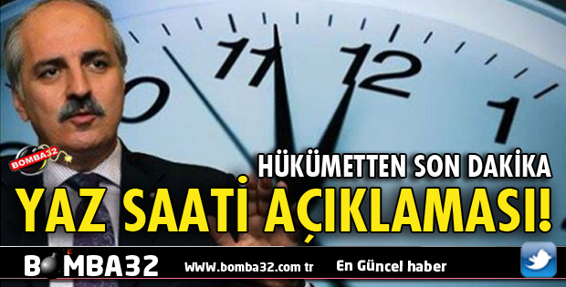 HÜKÜMETTEN SON DAKİKA YAZ SAATİ AÇIKLAMASI