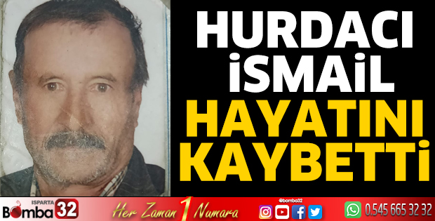 Hurdacı İsmail hayatını kaybetti