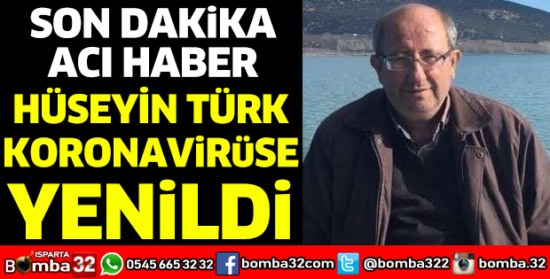 HÜSEYİN TÜRK KORONAVİRÜSE YENİLDİ