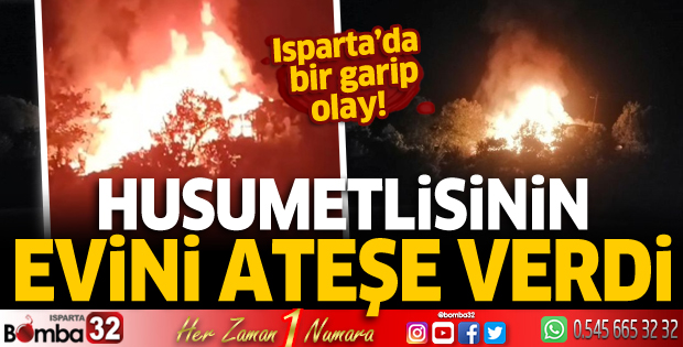 Husumetlisinin evini ateşe verdi