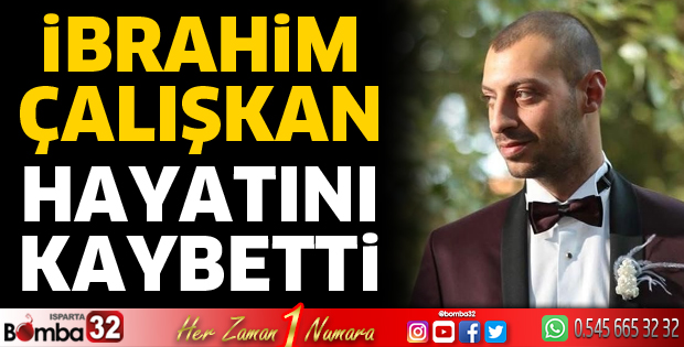 İbrahim Çalışkan hayatını kaybetti