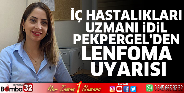 İç Hastalıkları Uzmanı Pekpergel’den Lenfoma uyarısı