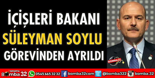 İÇİŞLERİ BAKANI SÜLEYMAN SOYLU GÖREVİNDEN AYRILDI