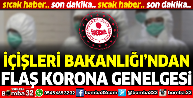 İÇİŞLERİ BAKANLIĞINDAN FLAŞ KORONA GENELGESİ