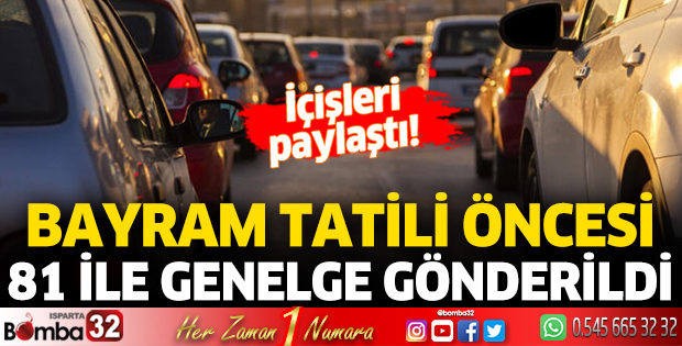 İçişleri paylaştı! Bayram tatili öncesi 81 ile genelge