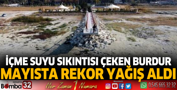 İçme suyu sıkıntısı çeken Burdur, mayısta rekor yağış aldı