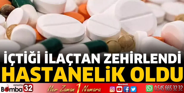 İçtiği ilaçtan zehirlendi 