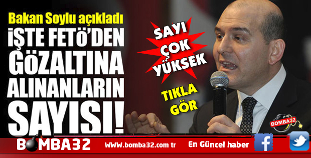 FETÖ DEN GÖZALTINA ALINANLARIN İŞTE TOPLAM SAYISI AÇIKLANDI