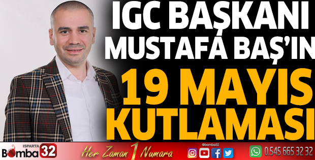 IGC Başkanı Baş’dan 19 Mayıs Mesajı 