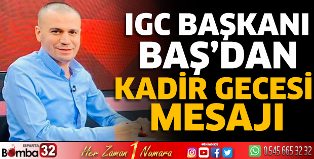 IGC Başkanı Baş’dan Kadir gecesi mesajı