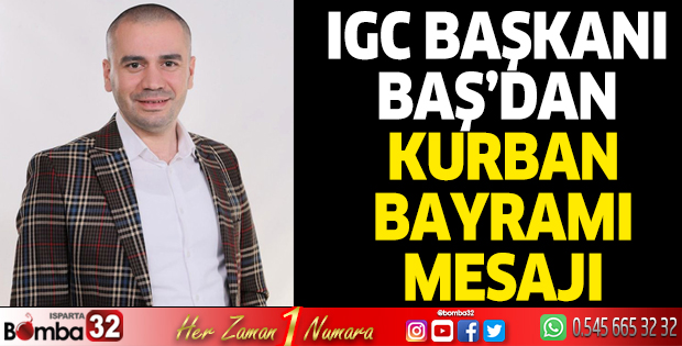 IGC Başkanı Baş’dan Kurban Bayramı mesajı