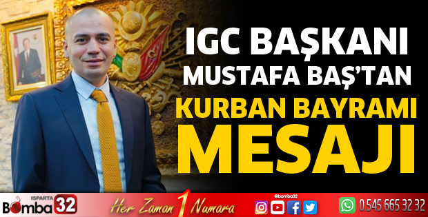 IGC Başkanı Baş’dan Kurban Bayramı Mesajı