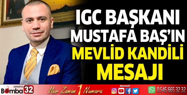 IGC Başkanı Baş’dan Mevlid Kandili mesajı 