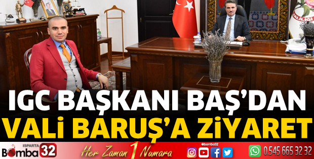IGC Başkanı Baş’dan Vali Baruş’a ziyaret 