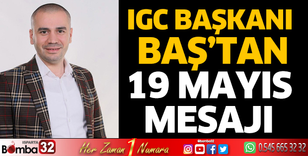 IGC Başkanı Baş’tan 19 Mayıs Mesajı