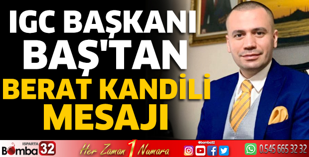 IGC Başkanı Baş'tan Berat Kandili mesajı