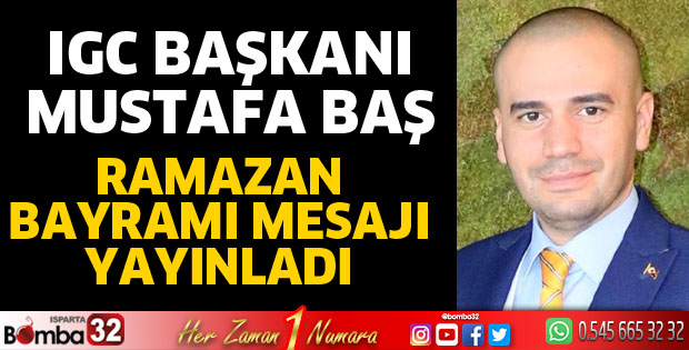 IGC Başkanı Mustafa Baş, Bayram mesajı yayınladı
