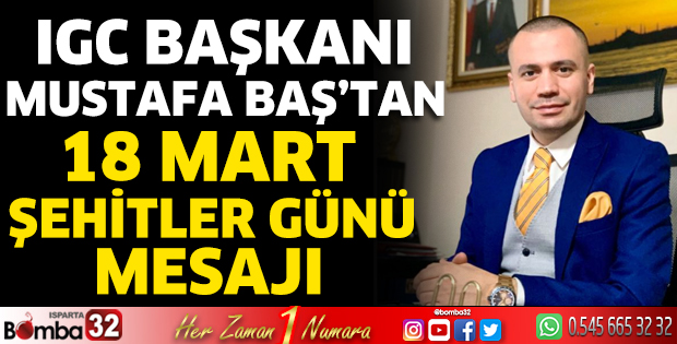 IGC Başkanı Mustafa Baş’tan 18 Mart Şehitler Günü Mesajı