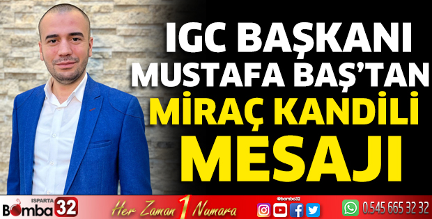 IGC Başkanı Mustafa Baş’tan Miraç Kandili mesajı